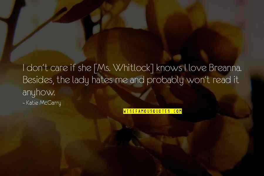I Don't Care If You Love Me Or Not Quotes By Katie McGarry: I don't care if she [Ms. Whitlock] knows