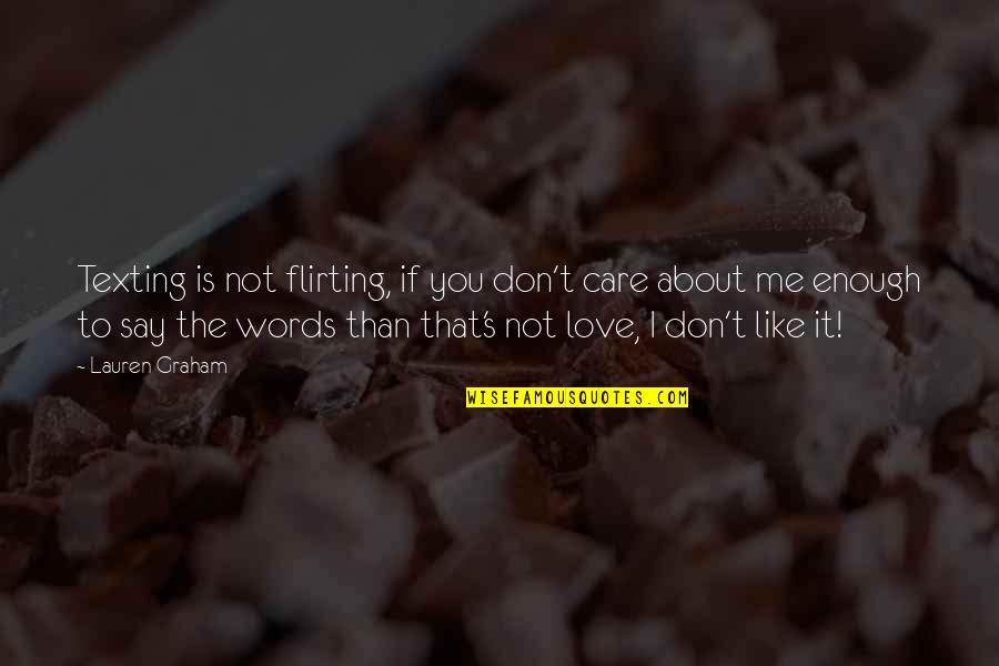 I Don't Care If You Love Me Or Not Quotes By Lauren Graham: Texting is not flirting, if you don't care