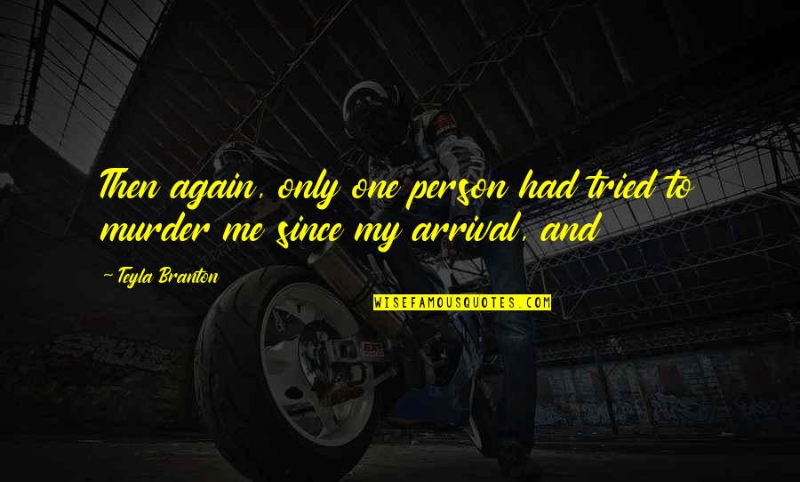 I Dont Care Im Me Quotes By Teyla Branton: Then again, only one person had tried to