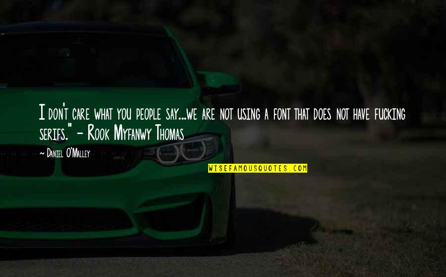 I Don't Care What They Say Quotes By Daniel O'Malley: I don't care what you people say...we are