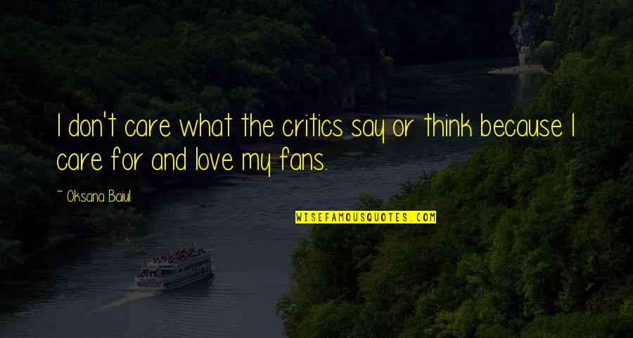I Don't Care What They Say Quotes By Oksana Baiul: I don't care what the critics say or