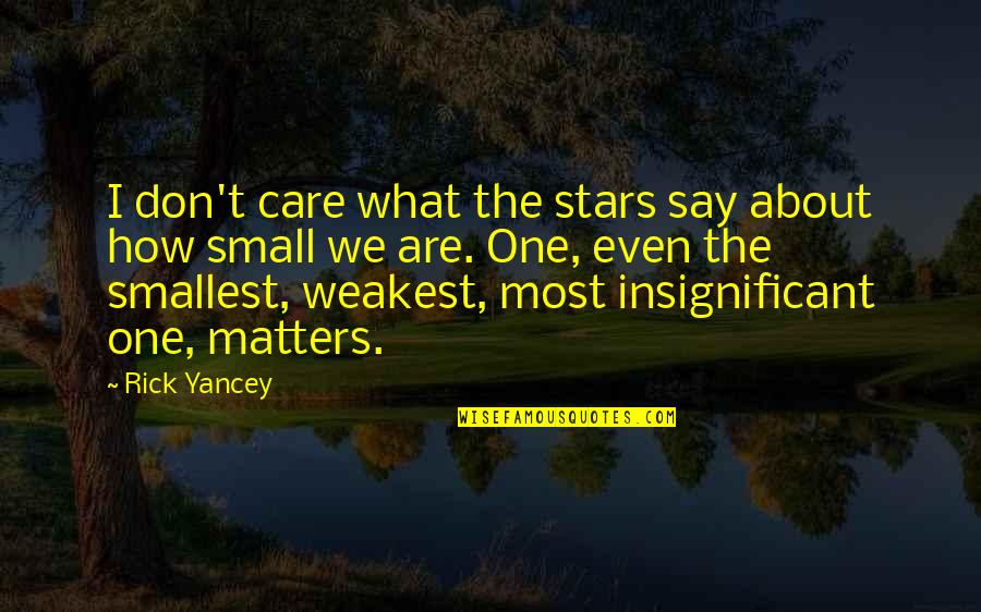 I Don't Care What They Say Quotes By Rick Yancey: I don't care what the stars say about