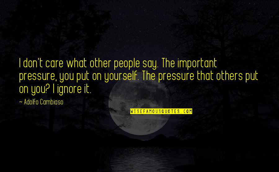I Don't Care What You Say Quotes By Adolfo Cambiaso: I don't care what other people say. The I Don't Care What You Say Quotes By Adolfo Cambiaso: I don't care what other people say. The