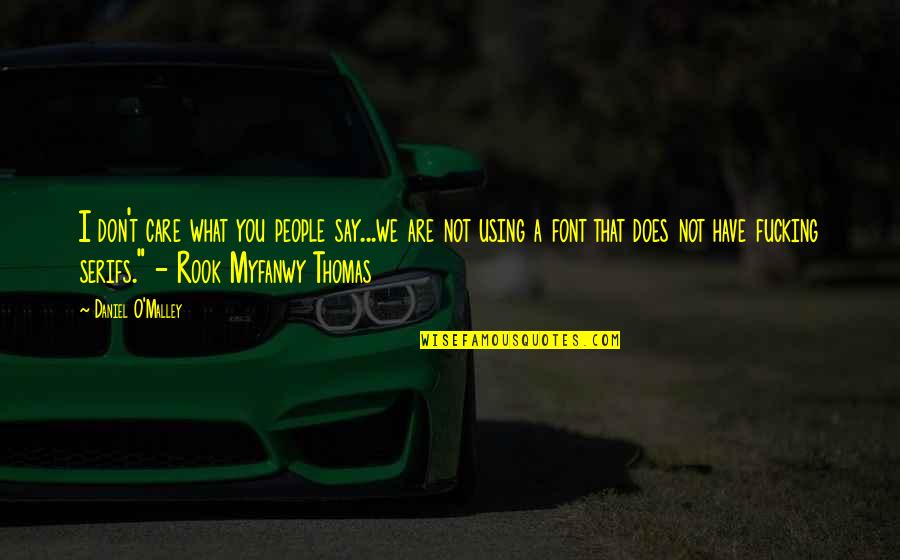 I Don't Care What You Say Quotes By Daniel O'Malley: I don't care what you people say...we are