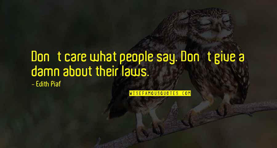 I Don't Care What You Say Quotes By Edith Piaf: Don't care what people say. Don't give a