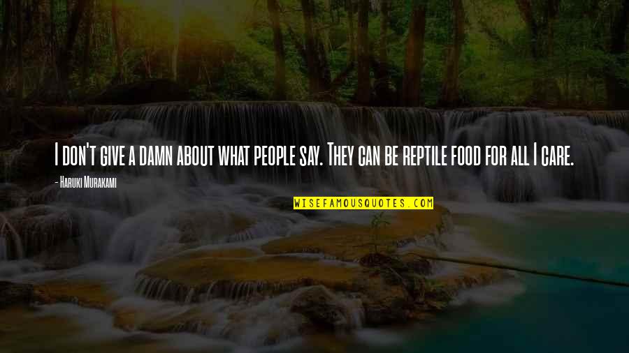 I Don't Care What You Say Quotes By Haruki Murakami: I don't give a damn about what people