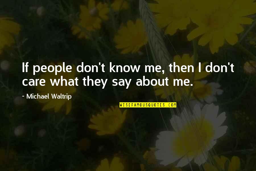 I Don't Care What You Say Quotes By Michael Waltrip: If people don't know me, then I don't