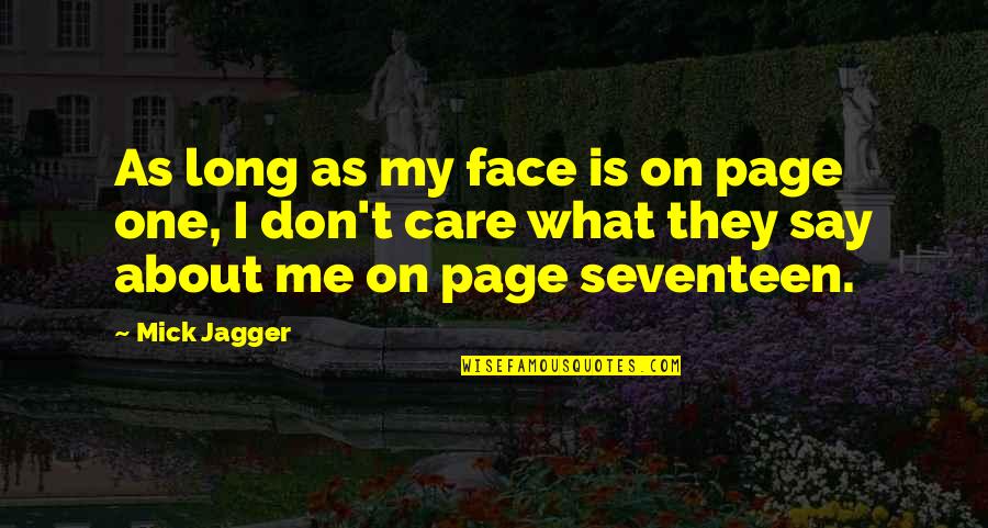 I Don't Care What You Say Quotes By Mick Jagger: As long as my face is on page I Don't Care What You Say Quotes By Mick Jagger: As long as my face is on page