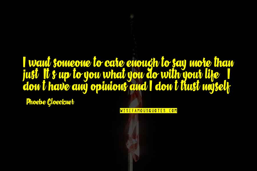 I Don't Care What You Say Quotes By Phoebe Gloeckner: I want someone to care enough to say