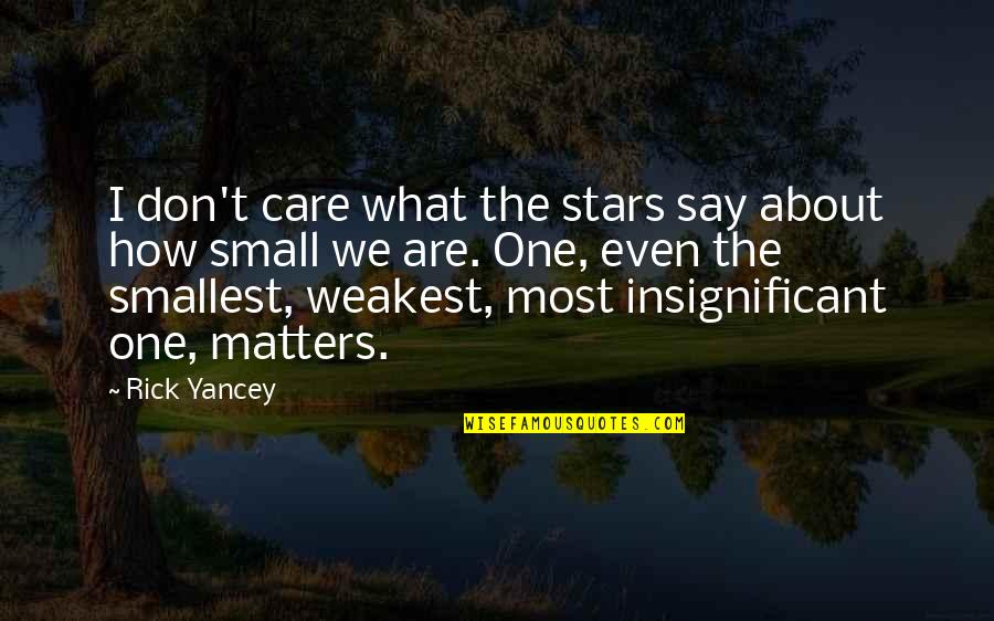 I Don't Care What You Say Quotes By Rick Yancey: I don't care what the stars say about