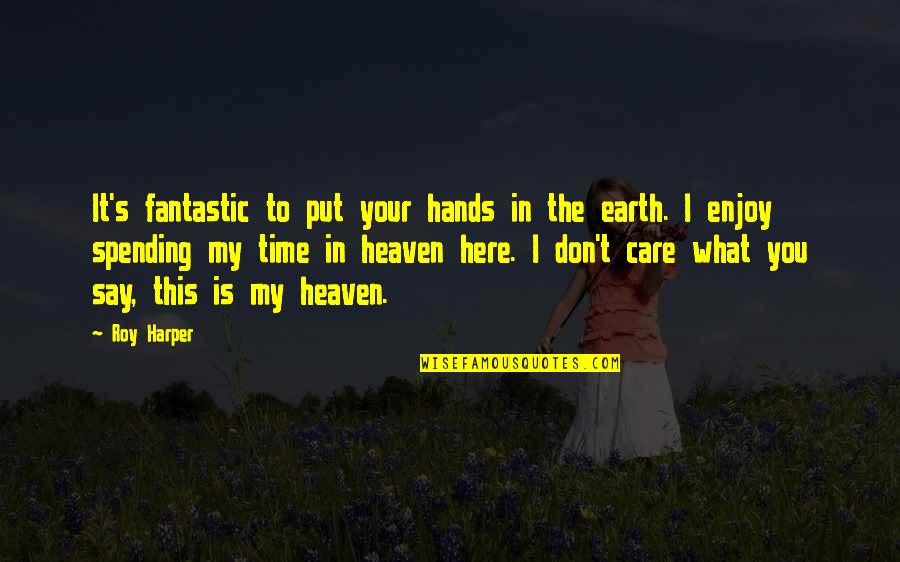 I Don't Care What You Say Quotes By Roy Harper: It's fantastic to put your hands in the I Don't Care What You Say Quotes By Roy Harper: It's fantastic to put your hands in the