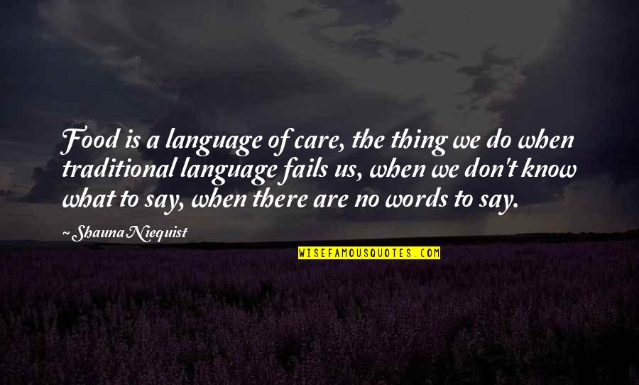 I Don't Care What You Say Quotes By Shauna Niequist: Food is a language of care, the thing I Don't Care What You Say Quotes By Shauna Niequist: Food is a language of care, the thing