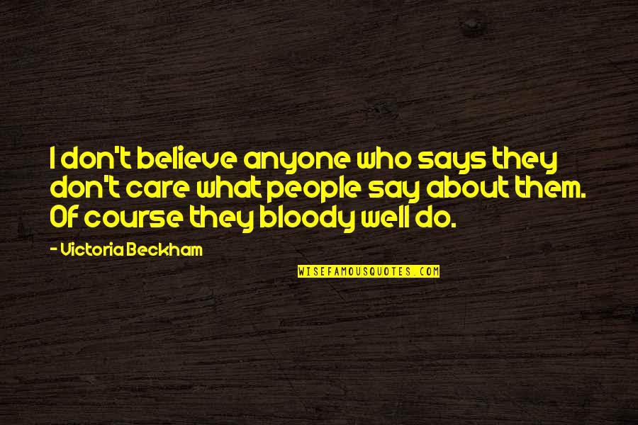 I Don't Care What You Say Quotes By Victoria Beckham: I don't believe anyone who says they don't