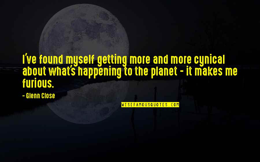 I Dont Celebrate New Year Quotes By Glenn Close: I've found myself getting more and more cynical