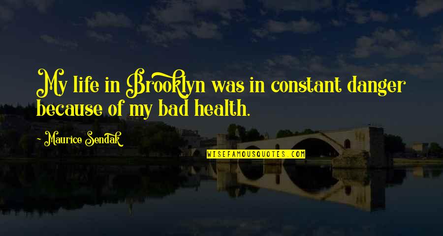 I Dont Celebrate New Year Quotes By Maurice Sendak: My life in Brooklyn was in constant danger