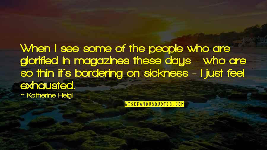 I Don't Compare To Her Quotes By Katherine Heigl: When I see some of the people who