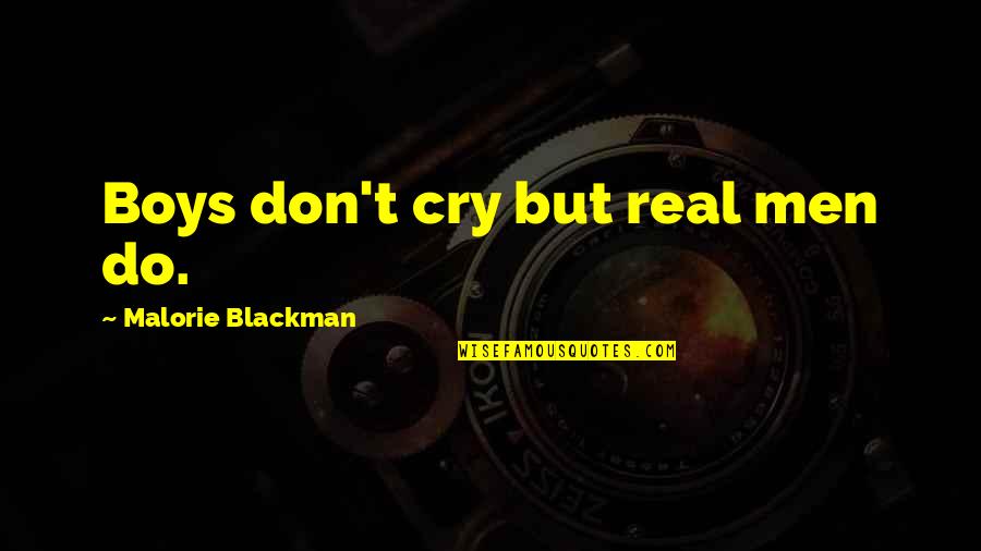 I Don't Cry For You Quotes By Malorie Blackman: Boys don't cry but real men do. I Don't Cry For You Quotes By Malorie Blackman: Boys don't cry but real men do.