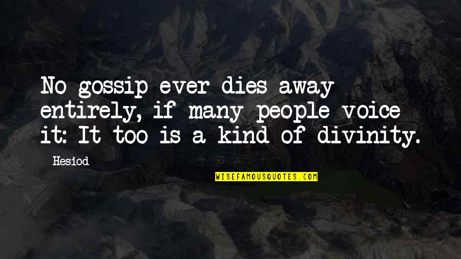 I Don't Deserve Happiness Quotes By Hesiod: No gossip ever dies away entirely, if many