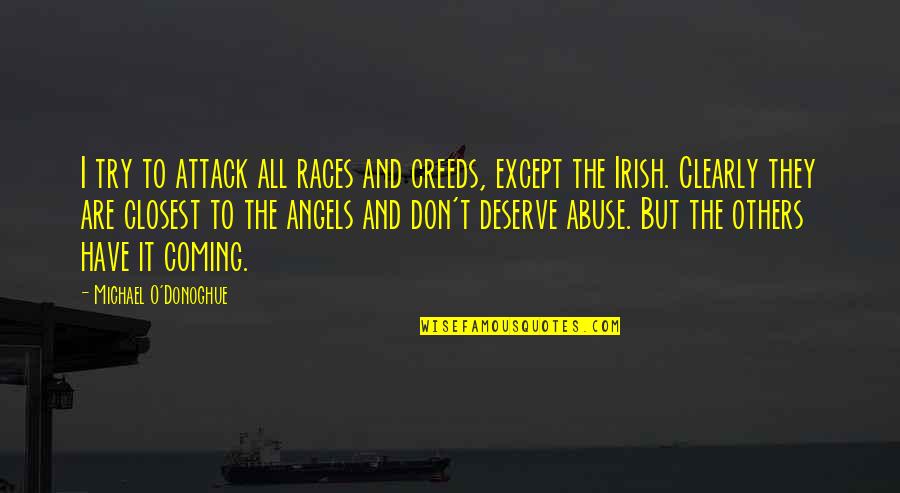 I Don't Deserve To Have You Quotes By Michael O'Donoghue: I try to attack all races and creeds,