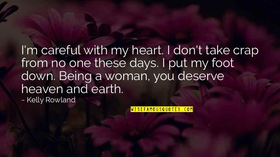 I Don't Deserve You Quotes By Kelly Rowland: I'm careful with my heart. I don't take