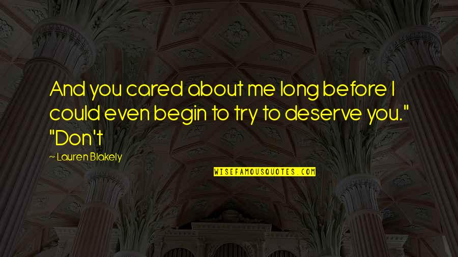 I Don't Deserve You Quotes By Lauren Blakely: And you cared about me long before I