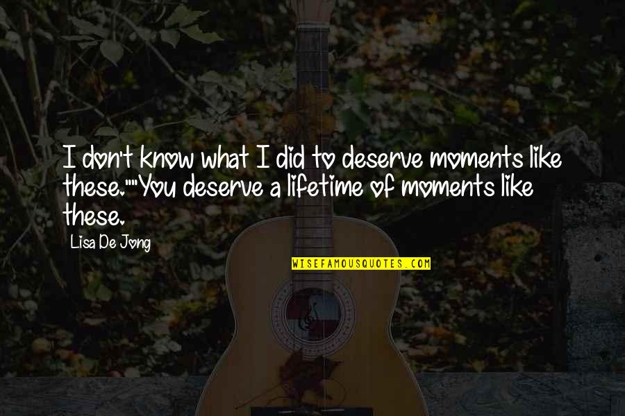 I Don't Deserve You Quotes By Lisa De Jong: I don't know what I did to deserve