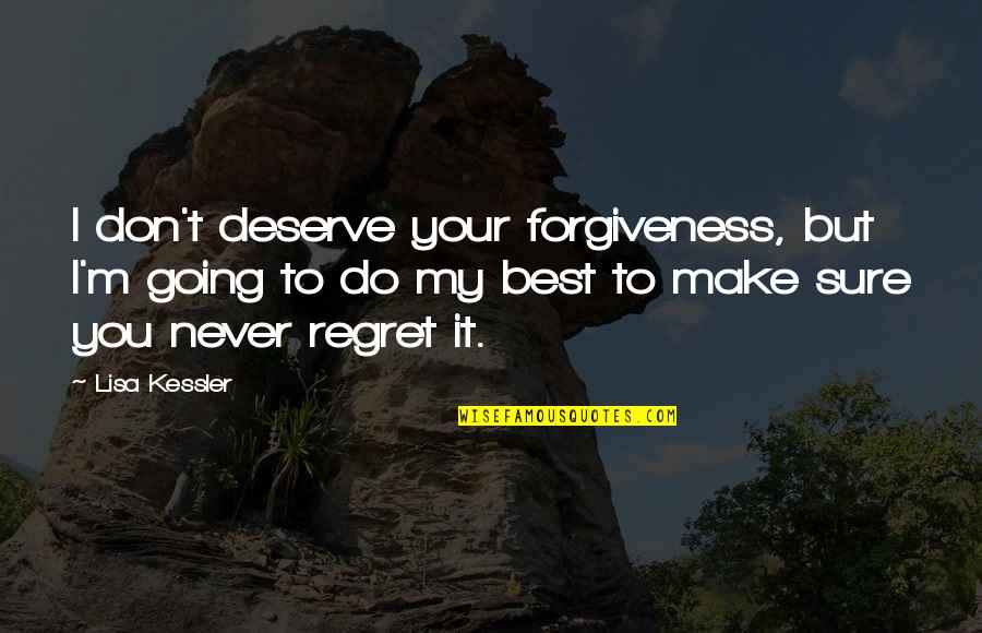 I Don't Deserve You Quotes By Lisa Kessler: I don't deserve your forgiveness, but I'm going