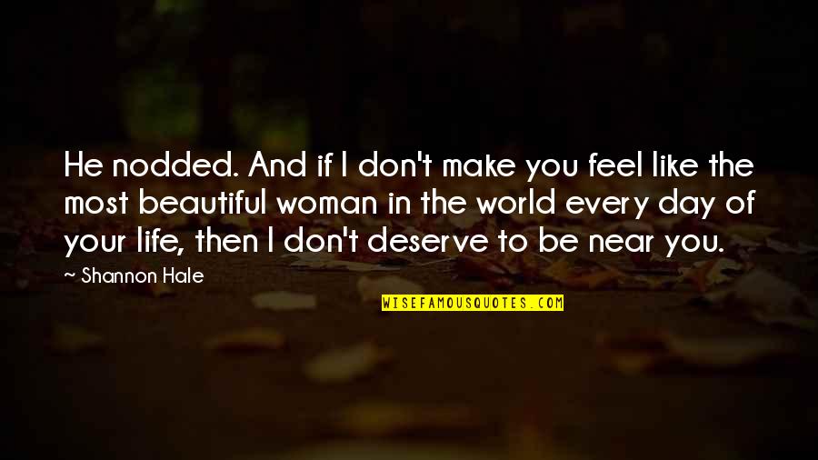 I Don't Deserve You Quotes By Shannon Hale: He nodded. And if I don't make you
