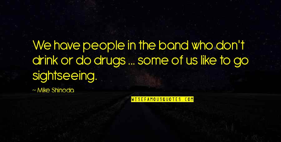 I Don't Do Drugs Quotes By Mike Shinoda: We have people in the band who don't