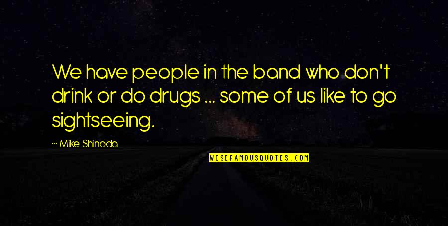 I Don't Do Drugs Quotes By Mike Shinoda: We have people in the band who don't I Don't Do Drugs Quotes By Mike Shinoda: We have people in the band who don't