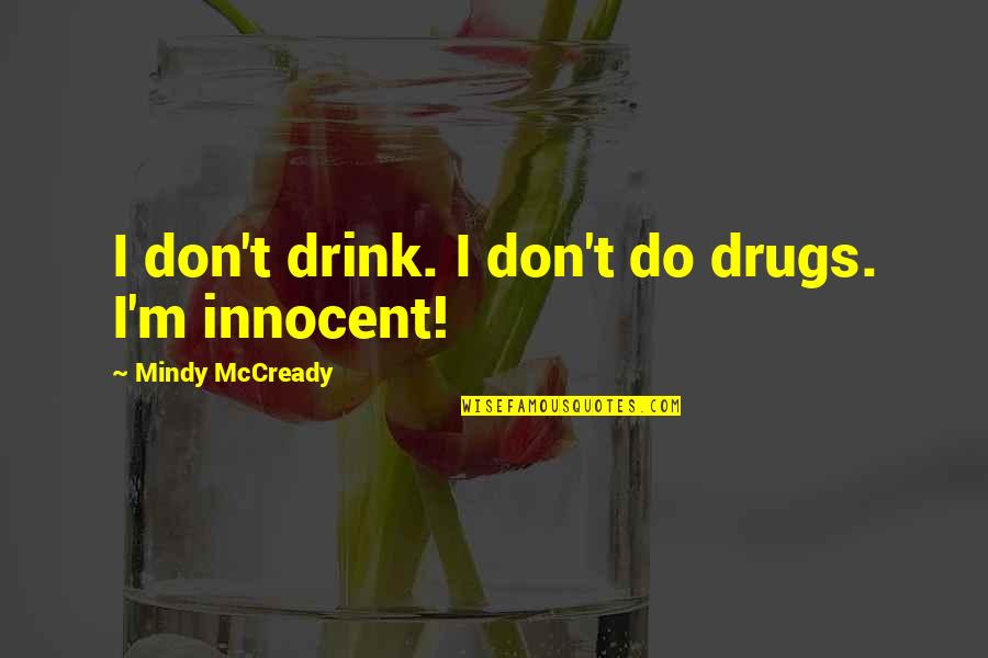 I Don't Do Drugs Quotes By Mindy McCready: I don't drink. I don't do drugs. I'm