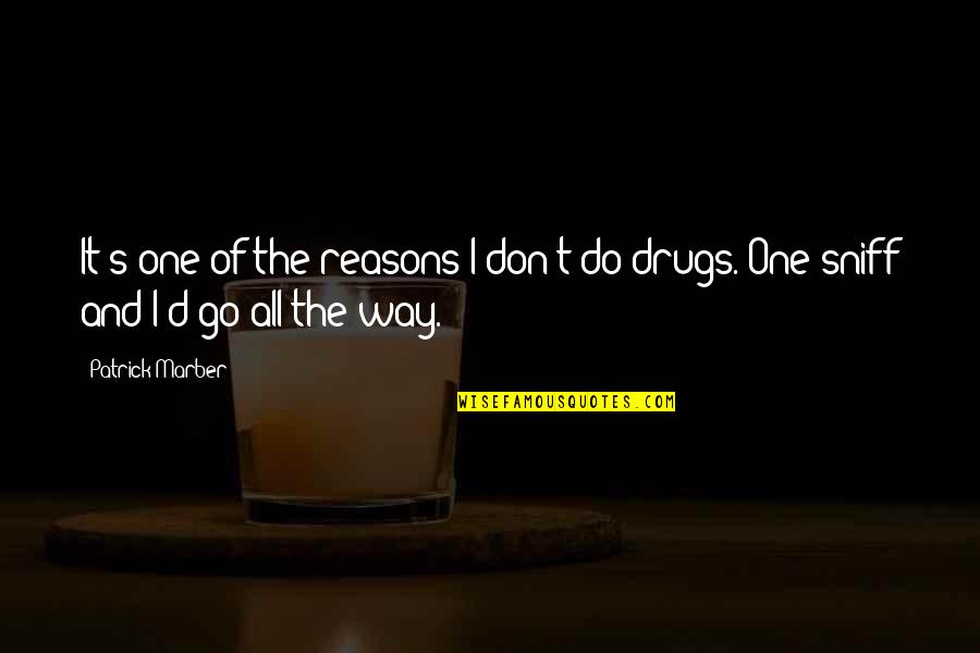 I Don't Do Drugs Quotes By Patrick Marber: It's one of the reasons I don't do