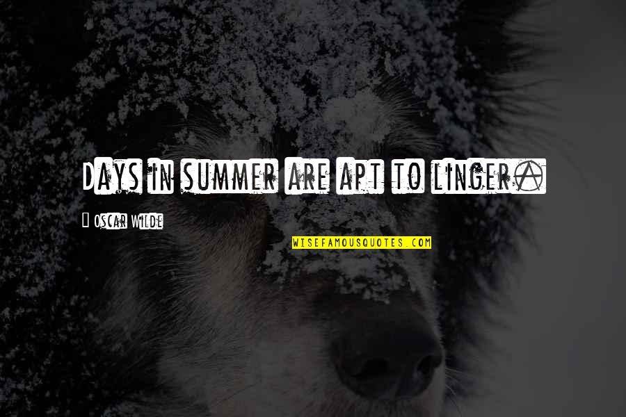 I Dont Do Gossip Quotes By Oscar Wilde: Days in summer are apt to linger.