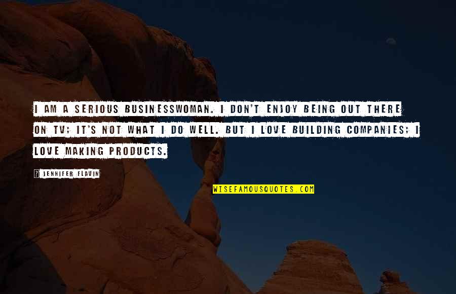 I Don't Do Love Quotes By Jennifer Flavin: I am a serious businesswoman. I don't enjoy I Don't Do Love Quotes By Jennifer Flavin: I am a serious businesswoman. I don't enjoy