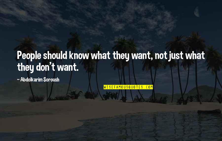I Don't Even Know What I Want Quotes By Abdolkarim Soroush: People should know what they want, not just
