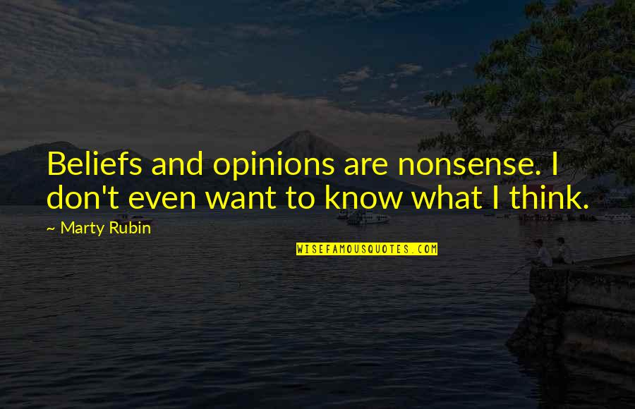 I Don't Even Know What I Want Quotes By Marty Rubin: Beliefs and opinions are nonsense. I don't even
