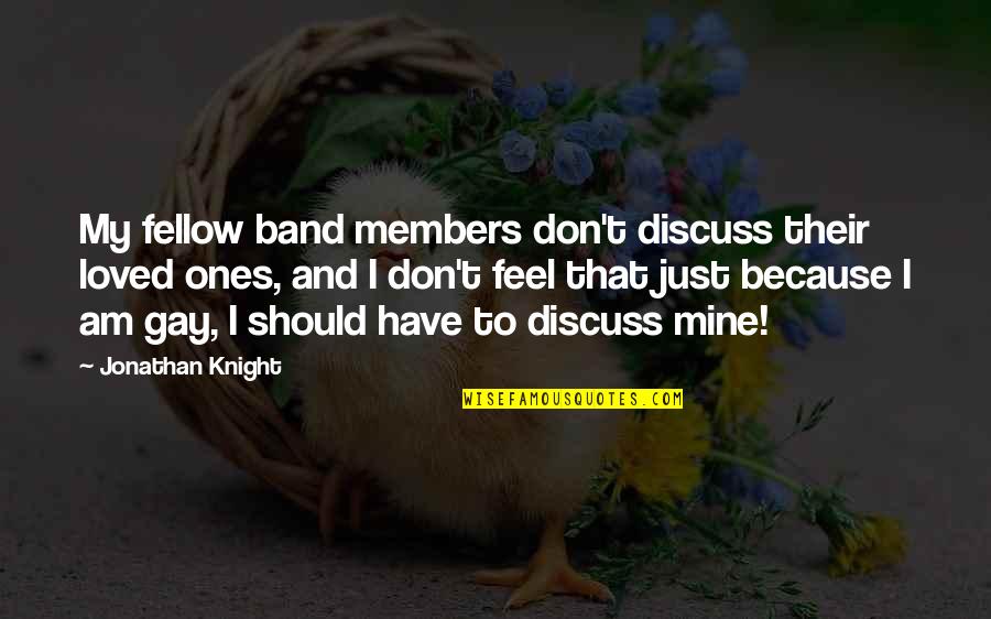 I Don't Feel Loved Quotes By Jonathan Knight: My fellow band members don't discuss their loved