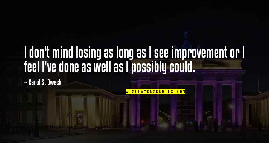 I Don't Feel Well Quotes By Carol S. Dweck: I don't mind losing as long as I I Don't Feel Well Quotes By Carol S. Dweck: I don't mind losing as long as I