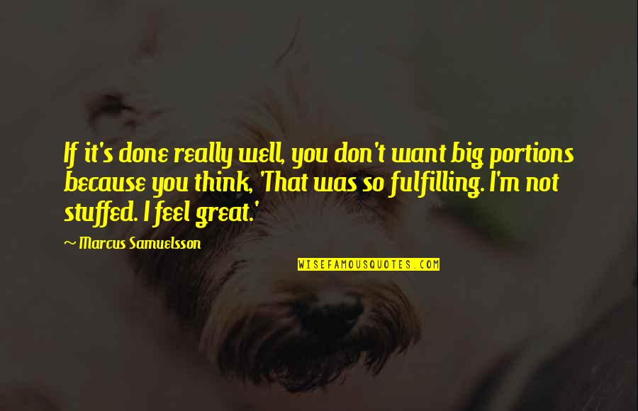 I Don't Feel Well Quotes By Marcus Samuelsson: If it's done really well, you don't want