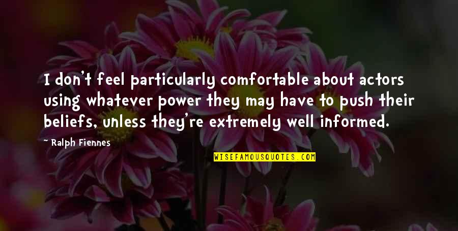 I Don't Feel Well Quotes By Ralph Fiennes: I don't feel particularly comfortable about actors using I Don't Feel Well Quotes By Ralph Fiennes: I don't feel particularly comfortable about actors using