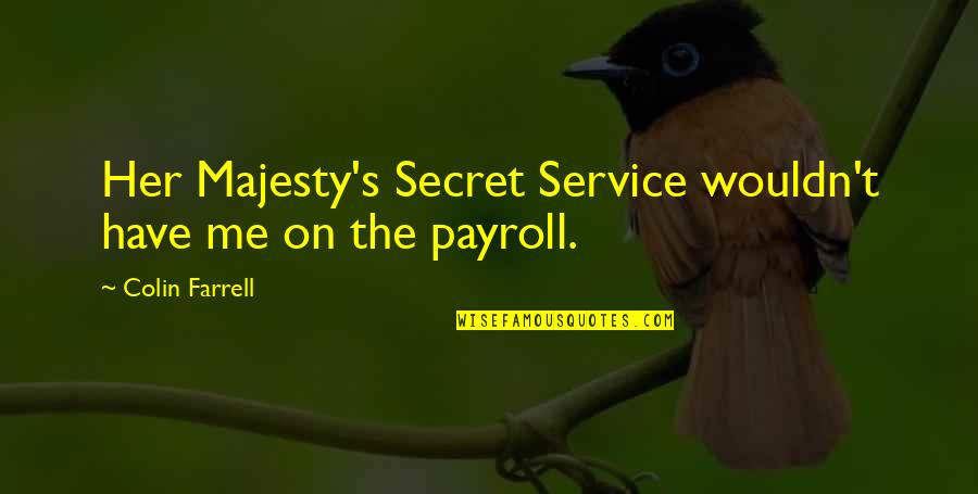 I Dont Fit In Quotes By Colin Farrell: Her Majesty's Secret Service wouldn't have me on