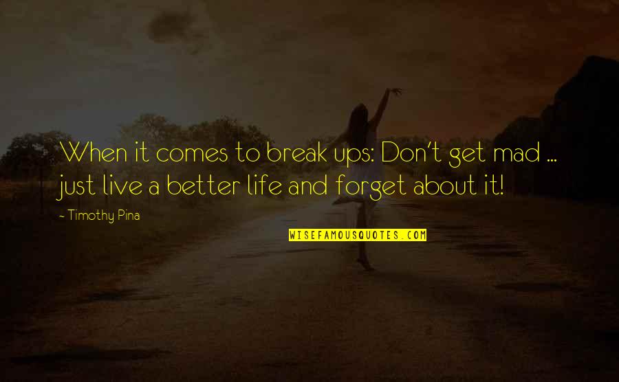 I Don't Get Mad I Get Even Quotes By Timothy Pina: When it comes to break ups: Don't get