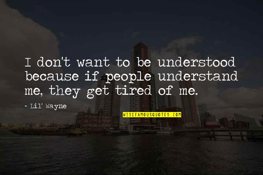 I Don't Get Tired Quotes By Lil' Wayne: I don't want to be understood because if