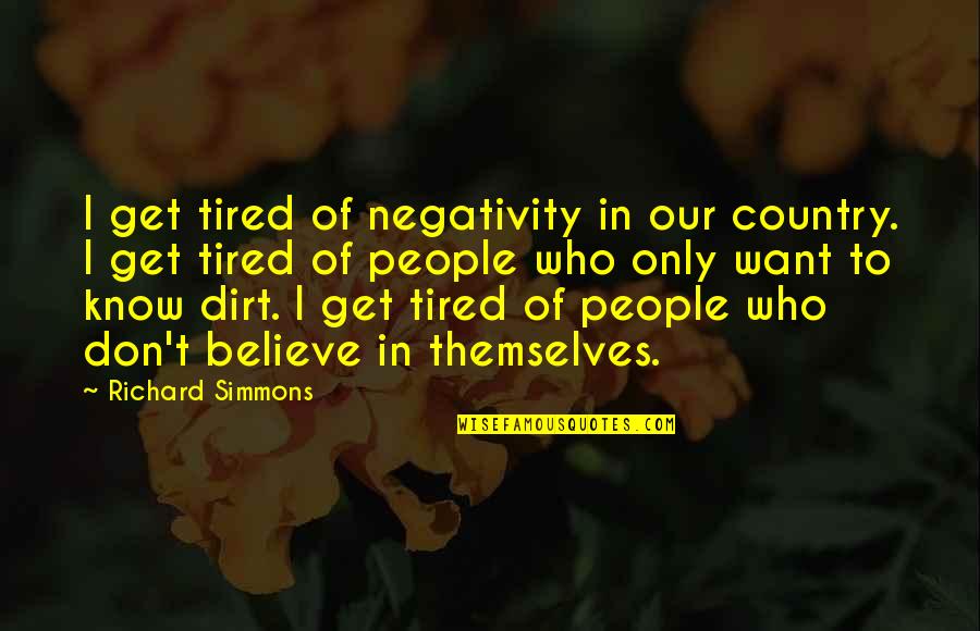 I Don't Get Tired Quotes By Richard Simmons: I get tired of negativity in our country.