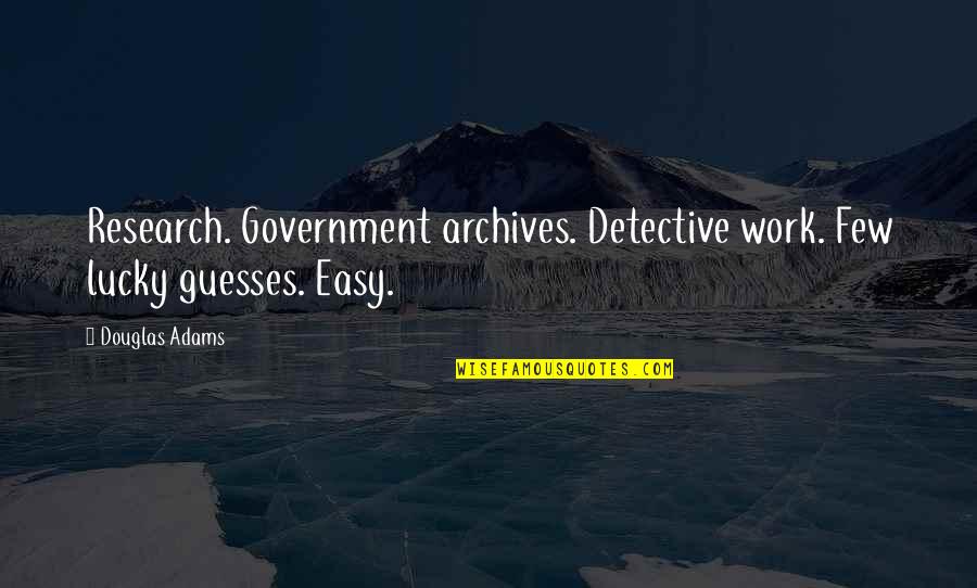 I Dont Give A Damn For A Man Mark Twain Quotes By Douglas Adams: Research. Government archives. Detective work. Few lucky guesses.