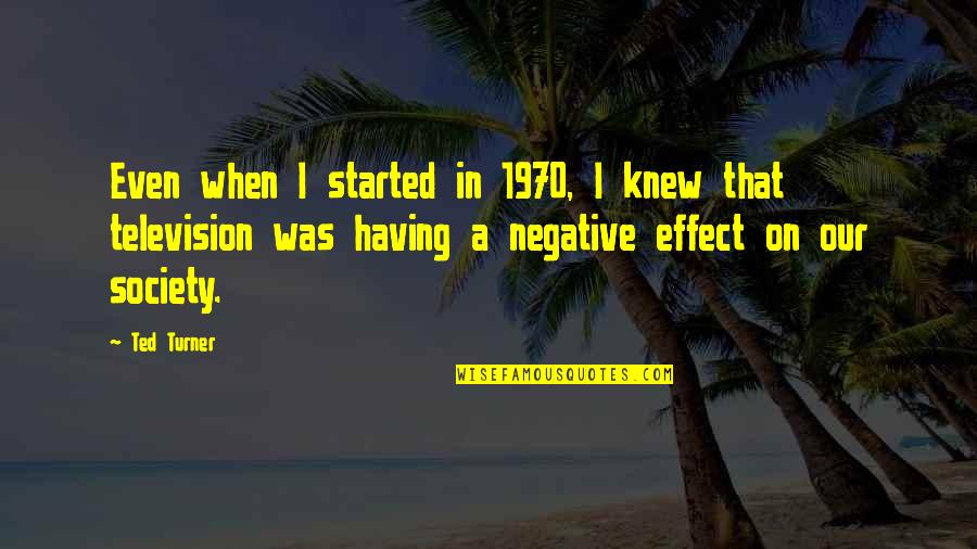 I Dont Give A Damn For A Man Mark Twain Quotes By Ted Turner: Even when I started in 1970, I knew