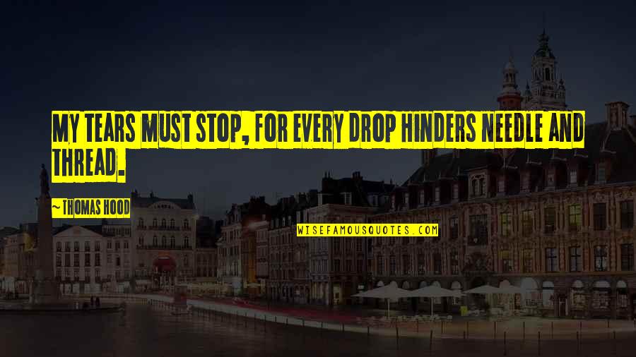 I Dont Give A Damn Quotes By Thomas Hood: My tears must stop, for every drop Hinders