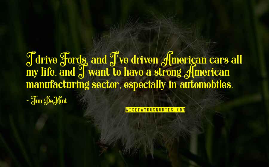 I Dont Give A Hoot Quotes By Jim DeMint: I drive Fords, and I've driven American cars