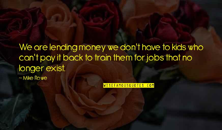 I Dont Give A Hoot Quotes By Mike Rowe: We are lending money we don't have to