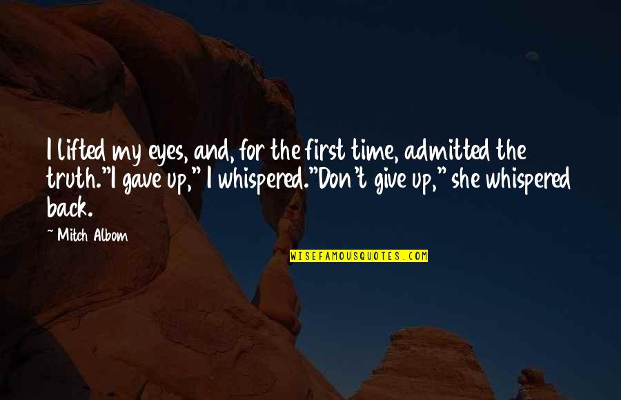 I Don't Give Up Quotes By Mitch Albom: I lifted my eyes, and, for the first